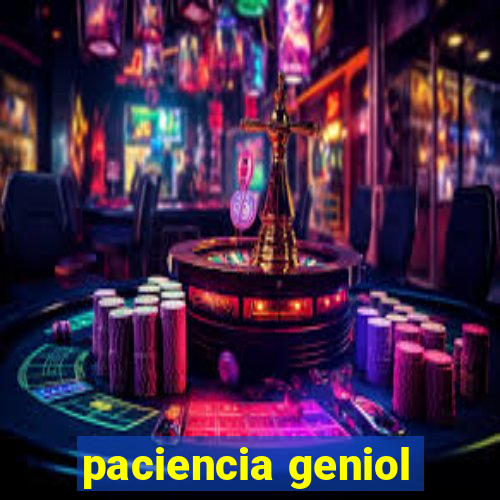 paciencia geniol